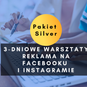 3-dniowe warsztaty Reklama na Facebooku i Instagramie PAKIET SILVER