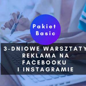 3-dniowe warsztaty Reklama na Facebooku i Instagramie PAKIET BASIC